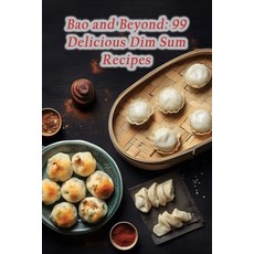 (영문도서) Bao and Beyond: 99 Delicious Dim Sum Recipes Paperback, Independently Published, English, 9798861617482