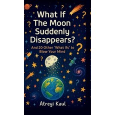 (英文圖書)What If the Moon Suddenly Disappears?: And 20 Other 'What Ifs' to Blow Your Mind 精裝版, Notion Press, 英文