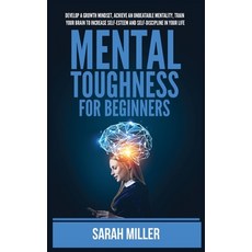 (영문도서) Mental Toughness for Beginners: Develop a Growth Mindset Achieve an Unbeatable Mentality Tr... Hardcover, Kyle Andrew Robertson, English, 9781955883238