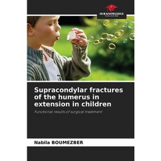 (英文圖書)Supracondylar fractures of the humerus in extension in children 平裝版, Our Knowledge Publishing, 英文