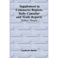 (영문도서) Supplement to Commerce Reports Daily Consular and Trade Reports: Turkey Harput Paperback, Alpha Edition, English, 9789364732260