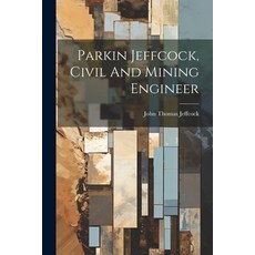 (영문도서) Parkin Jeffcock Civil And Mining Engineer Paperback, Legare Street Press, English, 9781021592002