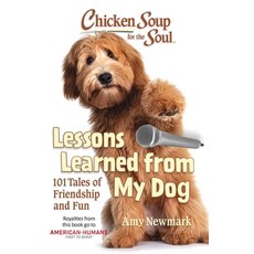 (영문도서) Chicken Soup for the Soul: Lessons Learned from My Dog: 101 Tales of Friendship and Fun Paperback, Chicken Soup for the Soul, English, 9781611590982