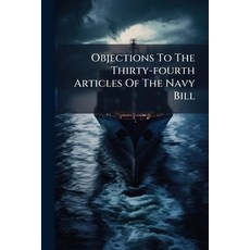 (영문도서)Objections To The Thirty-fourth Articles Of The Navy Bill Paperback, Nabu Press, English, 9781245233705