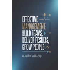 (영문도서)Effective Management: Build Teams Deliver Results Grow People Paperback, Independently Published, English, 9798244471526