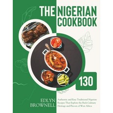 (영문도서) The Nigerian Cookbook: 130 Authentic and Easy Traditional Nigerian Recipes That Explore the R... Paperback, Independently Published, English, 9798870554938