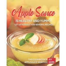 Apple Sauce is Healthy and Yummy Let Us Suggest You Several Recipes!: This Cookbook is Applesauce W... Paperback, Independently Published, English, 9798694676045