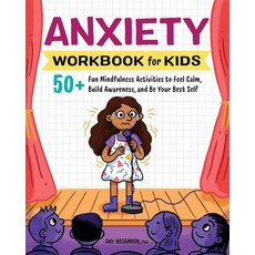 Anxiety Workbook for Kids: 50+ Fun Mindfulness Activities to Feel Calm Build Awareness and Be Yo