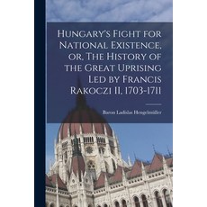 (영문도서) Hungary's Fight for National Existence or The History of the Great Uprising Led by Francis ... Paperback, Legare Street Press, English, 9781014445384