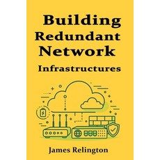 (영문도서)Building Redundant Network Infrastructures for Maximum Uptime Paperback, Independently Published, English, 9798285904359