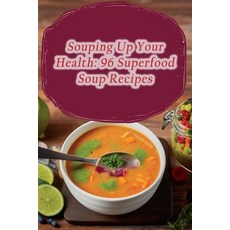 (영문도서) Souping Up Your Health: 96 Superfood Soup Recipes Paperback, Independently Published, English, 9798864631911