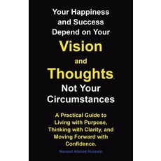 (영문도서)Your Happiness and Success Depend on Your Vision and Thoughts Not Your Circumst... Paperback