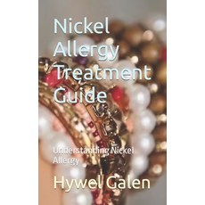 (영문도서) Nickel Allergy Treatment Guide: Understanding Nickel Allergy Paperback, Independently Published, English, 9798865418870