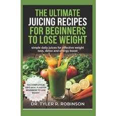 (영문도서)The Ultimate Juicing Recipes for Beginners to Lose Weight: Simple Daily Juices f... Paperback, Independently Published, English, 9798272622624