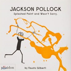 Jackson Pollock Splashed Paint and Wasn't Sorry : A Practical Guide to Retrofitting for..., Phaidon Press