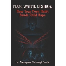 (영문도서)Click. Watch. Destroy.: How Your Porn Habit Funds Child Rape Paperback, Independently Published, English, 9798290232119