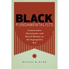 Black Fundamentalists: Conservative Christianity and Racial Identity in the Segregation Era Paperback, New York University Press, English, 9781479803279