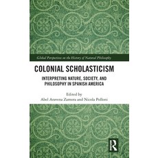 (英文圖書)Colonial Scholasticism: Interpreting Nature Society and Philosophy in Spanish... 精裝版, Routledge, 英文