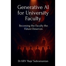(영문도서)Generative AI for University Faculty: Becoming the Faculty the Future Deserves Paperback, Notion Press, English, 9798900234731