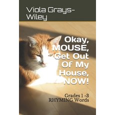 Okay MOUSE Get Out Of My House NOW!: Grades 1 -3 RHYMING Words Paperback, Independently Published, English, 9798732745719