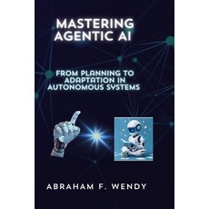 (英文圖書)Mastering Agentic AI: From Planning to Adaptation in Autonomous Systems 平裝版, Independently Published, 英文