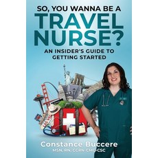 (영문도서) So You Wanna Be A Travel Nurse?: An Insider's Guide to Getting Started Paperback, Constance Buccere, LLC, English, 9781736585504