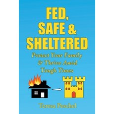 Fed Safe and Sheltered: Protect Your Family and Thrive Amid Tough Times Paperback, Peschel Press, English, 9781950347254