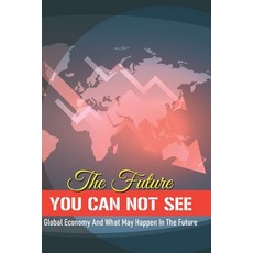 The Future You Can Not See: Global Economy And What May Happen In The Future: Economic Collapse Book Paperback, Independently Published, English, 9798701069747