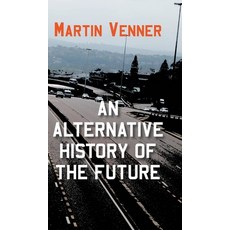 An Alternative History of the Future Hardcover, New Generation Publishing, English, 9781800312647