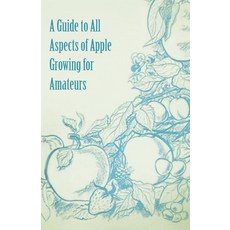 (영문도서) A Guide to All Aspects of Apple Growing for Amateurs Paperback, Freeman Press, English, 9781446537763
