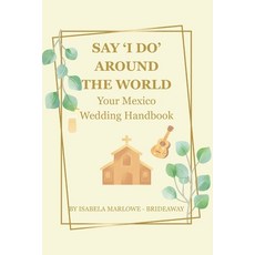 (英文圖書)Say 'i Do' Around the World: Your Mexico Wedding Handbook; For Brides-To-Be Who... 平裝版, Independently Published, 英文