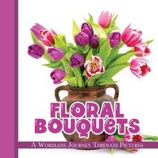 (영문도서) Floral Bouquets: A Wordless Journey Through Pictures Paperback, Independently Published, English, 9798463283108