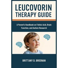 (영문도서)Leucovorin Therapy Guide: A Parent's Handbook on Folinic Acid Brain Function a... Paperback, Independently Published, English, 9798268426441