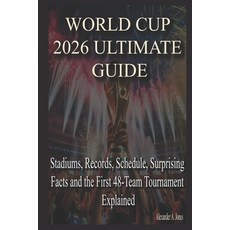 (영문도서)World Cup 2026 Ultimate Guide: Stadiums Records Schedule Surprising Facts and... Paperback, Independently Published, English, 9798198585423