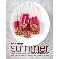 (영문도서) The New Summer Cookbook: Enjoy the Warm Weather with Delicious Meals Only for the Summer Seas... Paperback, Independently Published, English, 9798616463968