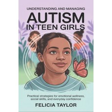 (영문도서)Understanding and Managing Autism in Teen Girls: Practical Strategies for Emotio... Paperback, Independently Published, English, 9798290080178