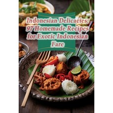 (영문도서) Indonesian Delicacies: 97 Homemade Recipes for Exotic Indonesian Fare Paperback, Independently Published, English, 9798866255177