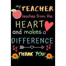 (영문도서) My Teacher Teaches From The Heart And Makes A Difference Thank You!: Teacher Notebook Gift - ... Paperback, Independently Published, English, 9781098951702