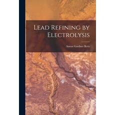 (영문도서) Lead Refining by Electrolysis Paperback, Legare Street Press, English, 9781016574631