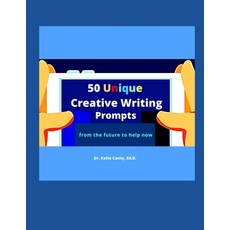 50 Unique Creative Writing Prompts From the Future To Help Now Paperback, Independently Published