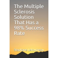 The Multiple Sclerosis Solution That Has a 98% Success Rate Paperback, Independently Published