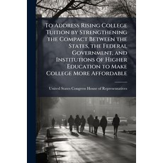 (영문도서)To Address Rising College Tuition by Strengthening the Compact Between the State... Paperback, Scholar's Choice, English, 9781296009427