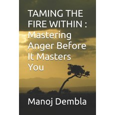 (영문도서)Taming the Fire Within: Mastering Anger Before It Masters You Paperback, Independently Published, English, 9798289982490
