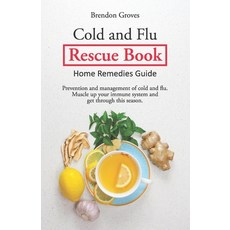 (영문도서) Colds and Flu Rescue Book: Home Remedies Guide Paperback, Independently Published, English, 9798736714797
