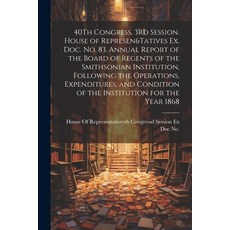 (영문도서) 40Th Congress 3Rd Session. House of Represen6Tatives Ex. Doc. No. 83. Annual Report of the B... Paperback, Legare Street Press, English, 9781021272324