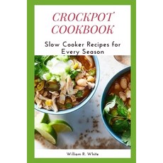 (영문도서) Crockpot Cookbook: Slow Cooker Recipes for Every Season Paperback, Independently Published, English, 9798848471748