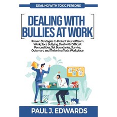 (영문도서)Dealing with Bullies at Work: Proven Strategies to Protect Yourself from Workpla... Paperback, Independently Published, English, 9798298844819
