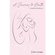 A Journey to Health: A body does not define you Paperback, Ocean Reeve Publishing