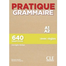 Pratique Grammaire A1-A2 : 640 exercices corriges inclus : avec regles, Pratique Grammaire A1-A2 : 6.., Sirejols, Tempesta(저), Cle