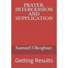 (영문도서) Prayer Intercession and Supplication: Getting Results Paperback, Independently Published, English, 9798453802623